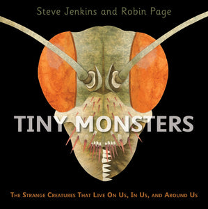 Tiny Monsters: The Strange Creatures That Live On Us, In Us, and Around Us Hardcover Book