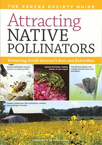 Workman Publishing Attracting Native Pollinators Protecting North America's Bees and Butterflies by Xerces Society Eric Mader, Matthew Shepherd, Mace Vaughan, Scott Black, and Gretchen LeBuhn paperback cover with white title label and yellow sub title label on top and images of insect pollinators and field of yellow flowers.