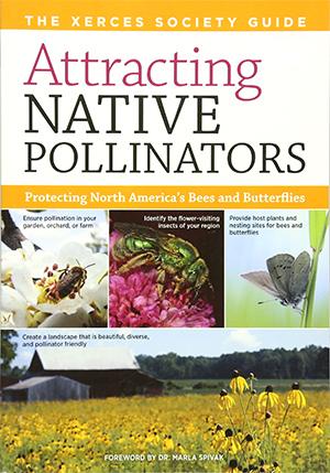 Workman Publishing Attracting Native Pollinators Protecting North America's Bees and Butterflies by Xerces Society Eric Mader, Matthew Shepherd, Mace Vaughan, Scott Black, and Gretchen LeBuhn paperback cover with white title label and yellow sub title label on top and images of insect pollinators and field of yellow flowers.